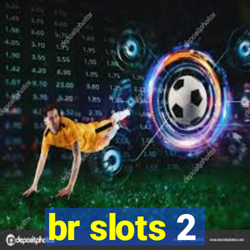 br slots 2