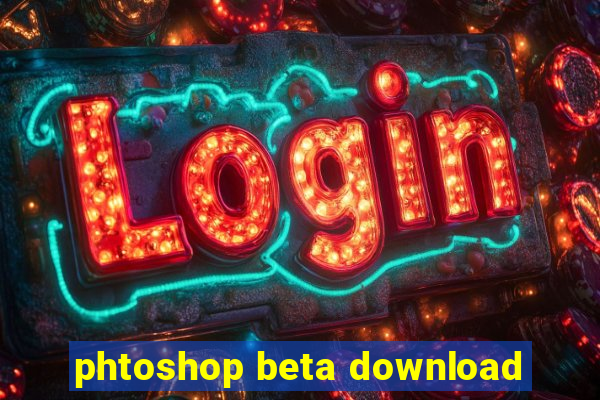 phtoshop beta download