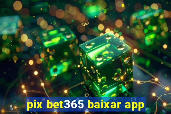 pix bet365 baixar app