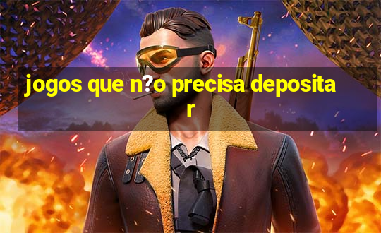 jogos que n?o precisa depositar