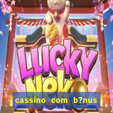 cassino com b?nus de cadastro sem depósito