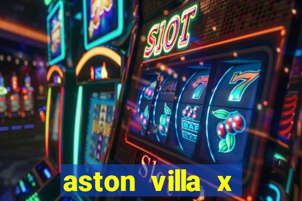 aston villa x manchester united