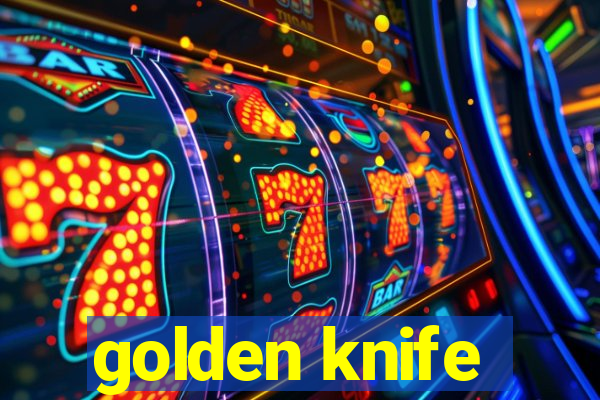 golden knife