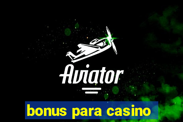 bonus para casino