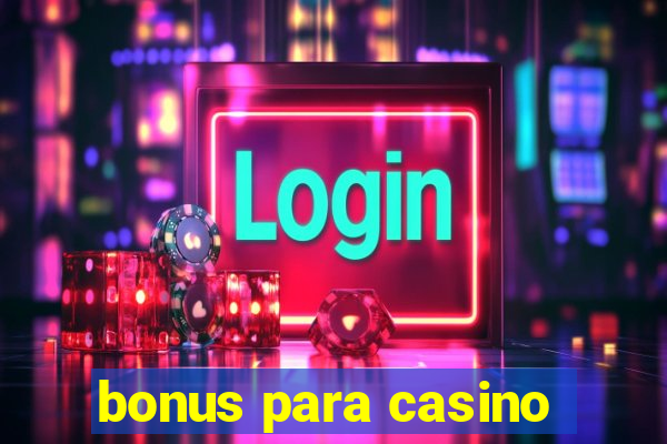 bonus para casino