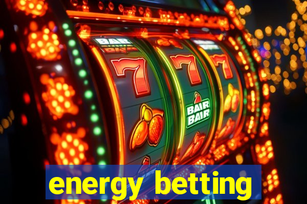 energy betting