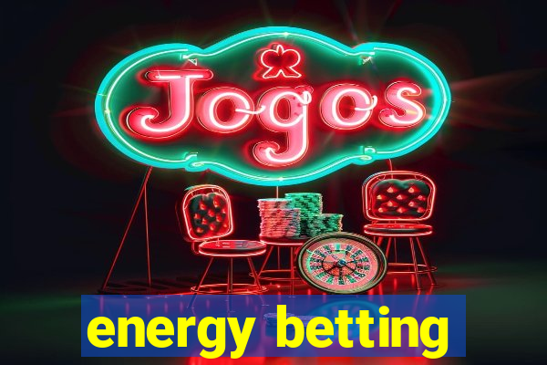 energy betting