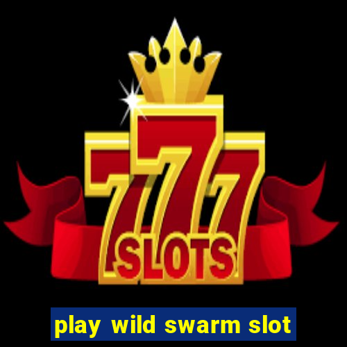 play wild swarm slot