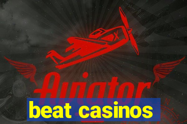 beat casinos