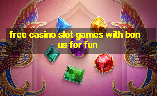 free casino slot games with bonus for fun