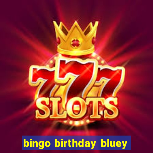 bingo birthday bluey