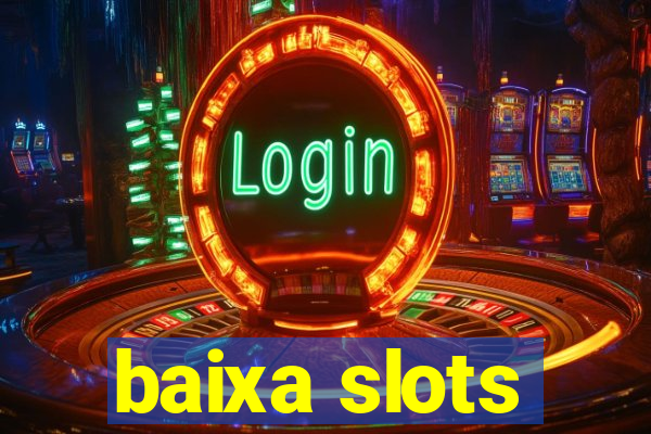 baixa slots