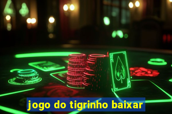 jogo do tigrinho baixar