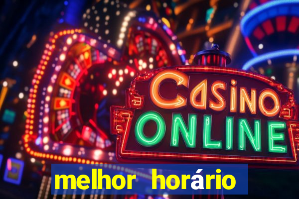 melhor horário para ganhar no fortune tiger