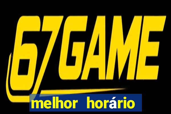 melhor horário para jogar fortune tiger madrugada