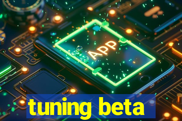 tuning beta