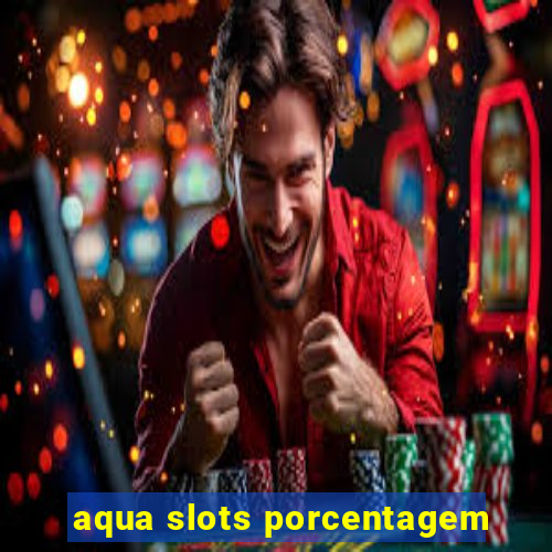 aqua slots porcentagem