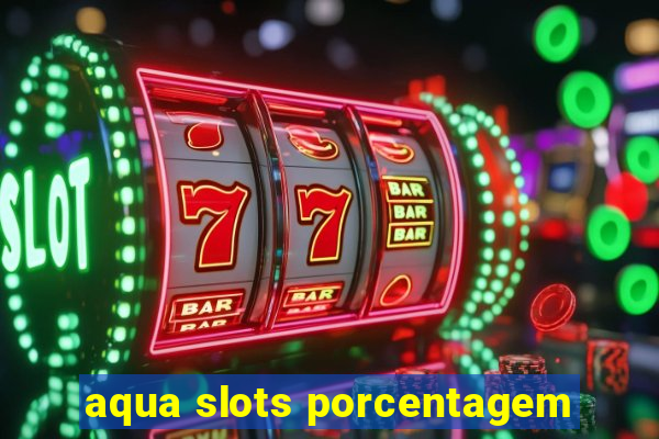 aqua slots porcentagem