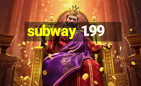 subway 1.99