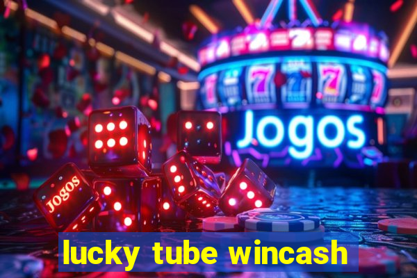 lucky tube wincash