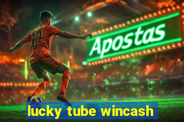 lucky tube wincash