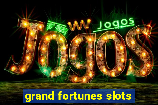 grand fortunes slots