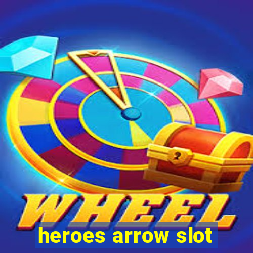 heroes arrow slot