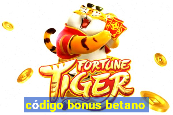 código bonus betano