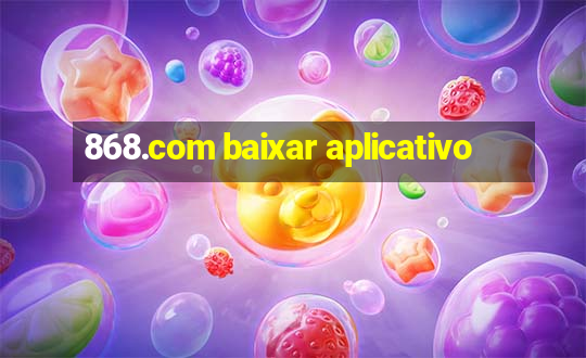 868.com baixar aplicativo