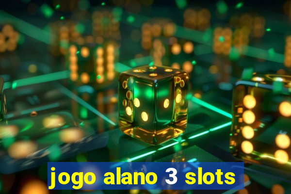 jogo alano 3 slots