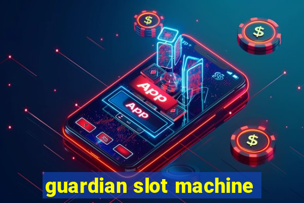 guardian slot machine