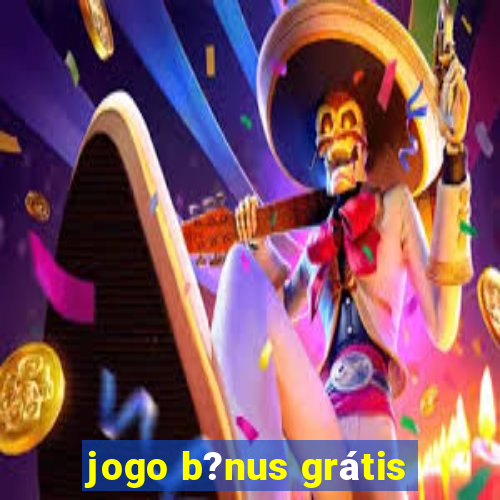 jogo b?nus grátis