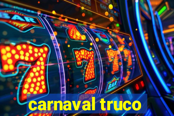 carnaval truco