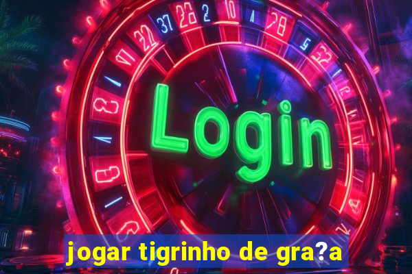 jogar tigrinho de gra?a