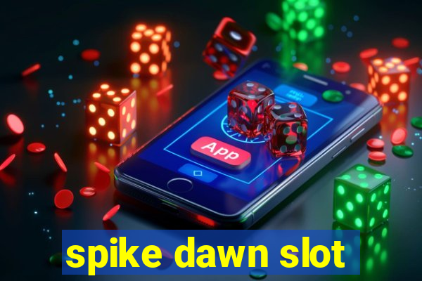 spike dawn slot