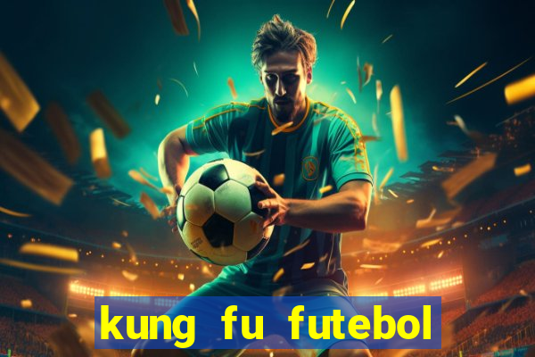 kung fu futebol clube online