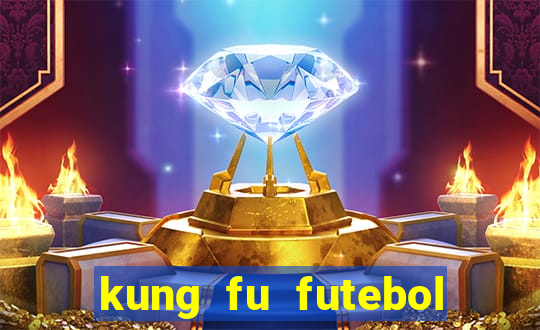 kung fu futebol clube online