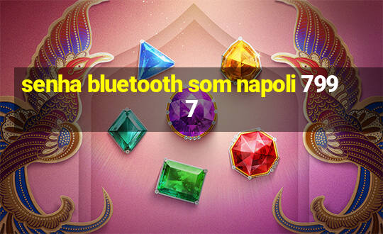 senha bluetooth som napoli 7997