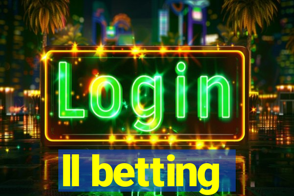 ll betting