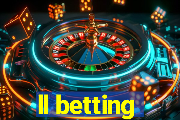 ll betting