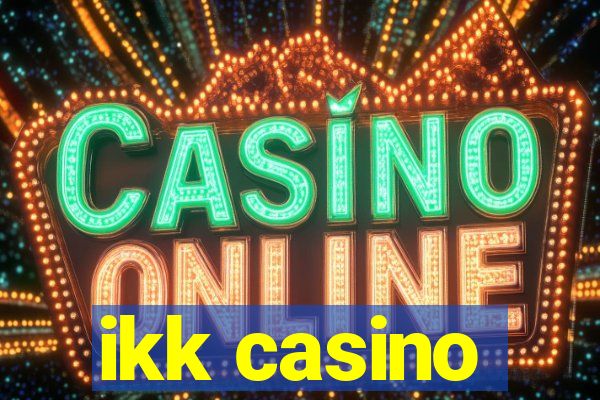 ikk casino