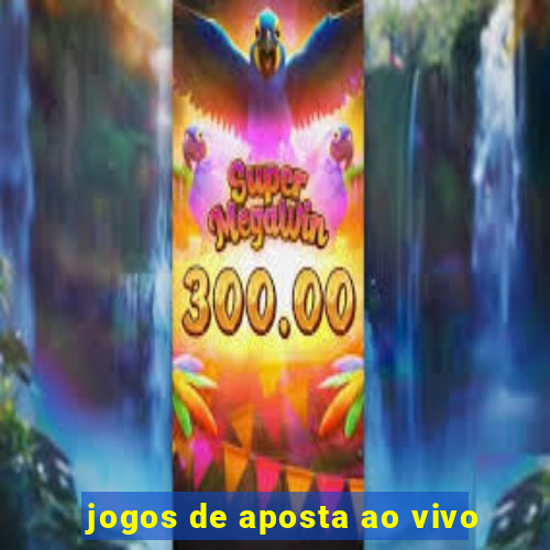 jogos de aposta ao vivo