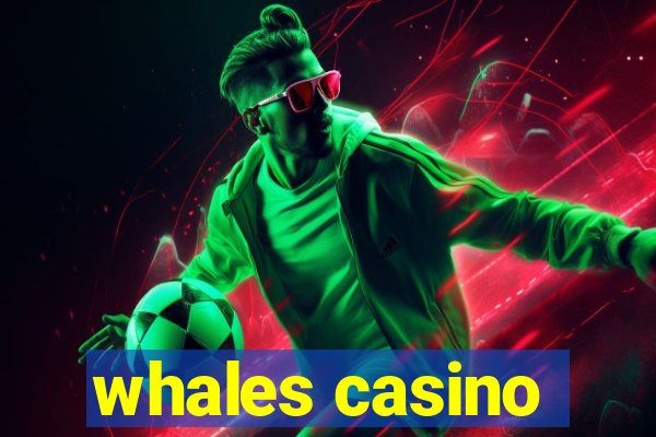 whales casino