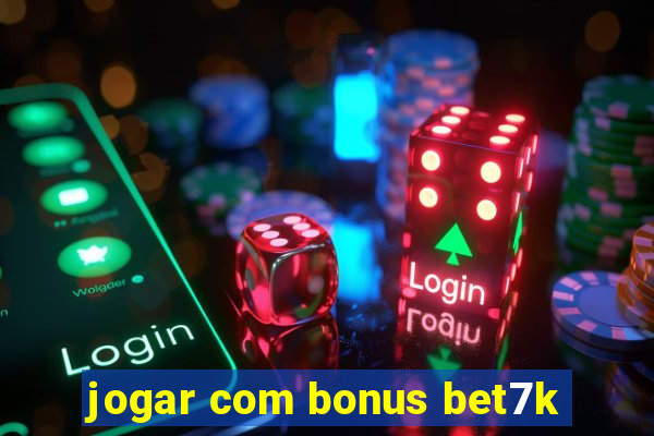 jogar com bonus bet7k