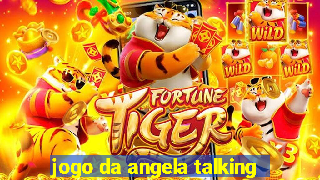 jogo da angela talking