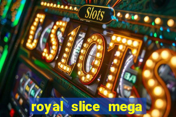 royal slice mega world wide