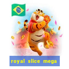 royal slice mega world wide