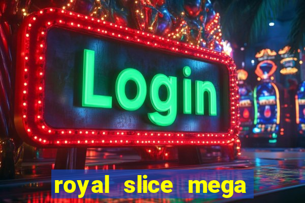 royal slice mega world wide