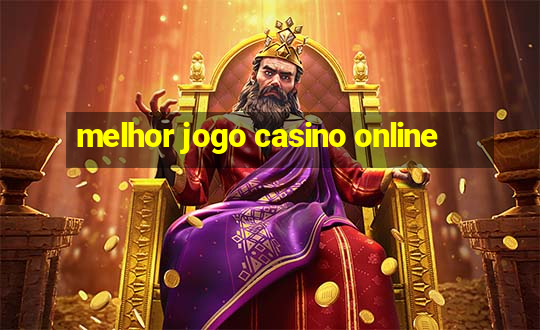 melhor jogo casino online