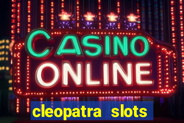 cleopatra slots games free